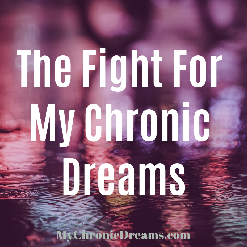 The Fight for My Chronic Dreams