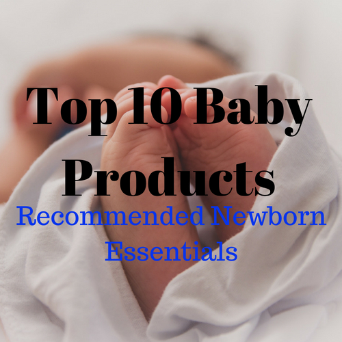 Top 10 Baby Products: Recommended Newborn Essentials, Just the Basics