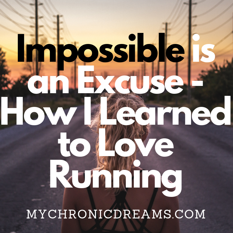 Impossible is an Excuse, How I Learned to Love Running